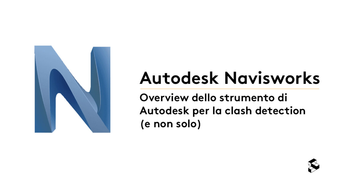 Autodesk Navisworks: Overview dello strumento di Autodesk per la clash detection (e non solo)